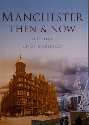 Manchester Then and Now in Colour