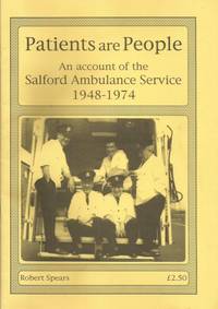 PATIENTS ARE PEOPLE: An Account of the Salford Ambulance Service, 1948-1974