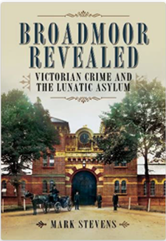 Broadmoor Revealed Victorian Crime & the Lunatic Asylum