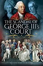 The Scandal of George III's Court (Hardback)