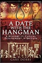 A Date with the Hangman (Hardback) A History of Capital Punishment in Britain