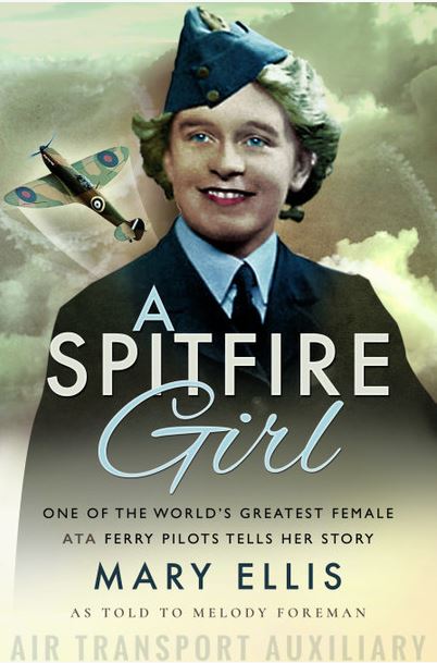 A Spitfire Girl (Hardback) One of the World's Greatest Female ATA Ferry Pilots Tells Her Story By Melody Foreman