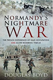 Normandy's Nightmare War - The French Experience of Nazi Occupation and Allied Bombing 1940-1945